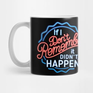 If I Don't Remember, It Didn't Happen Mug